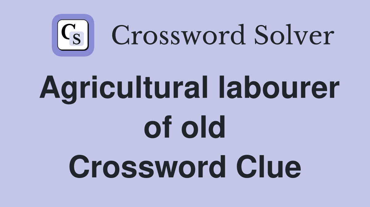 Agricultural labourer of old Crossword Clue Answers Crossword Solver